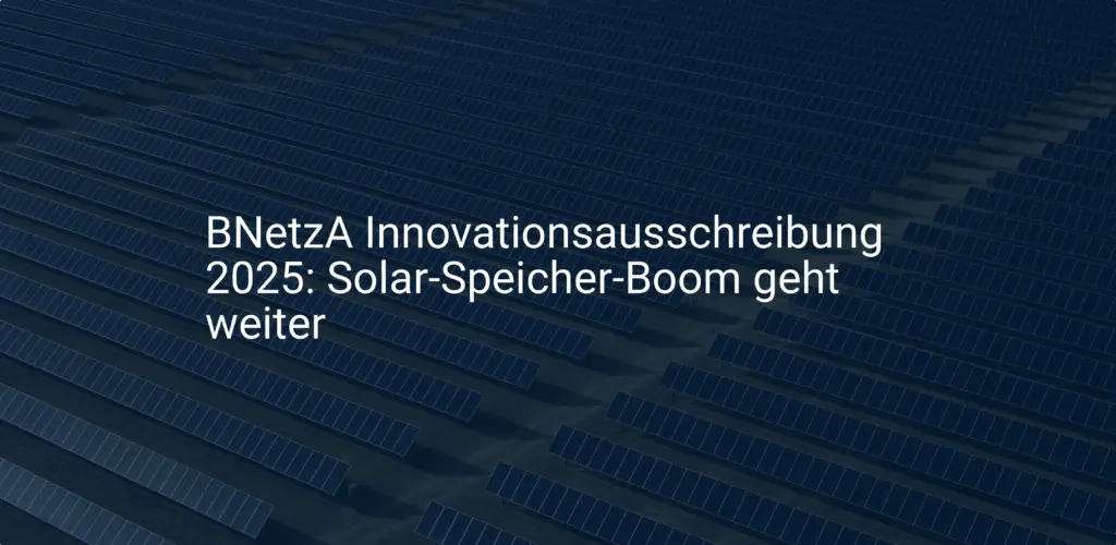 BNetzA Innovationsausschreibung 2025: Solar-Speicher-Boom geht weiter