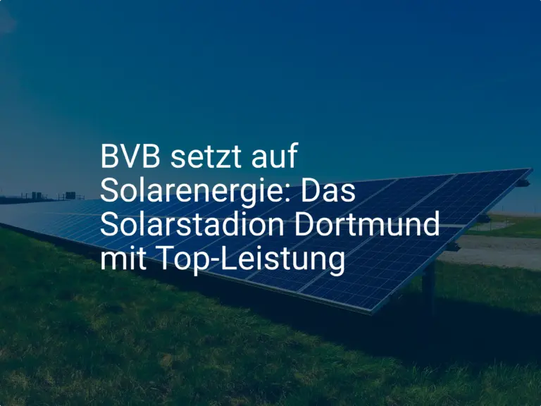 BVB setzt auf Solarenergie: Das Solarstadion Dortmund mit Top-Leistung