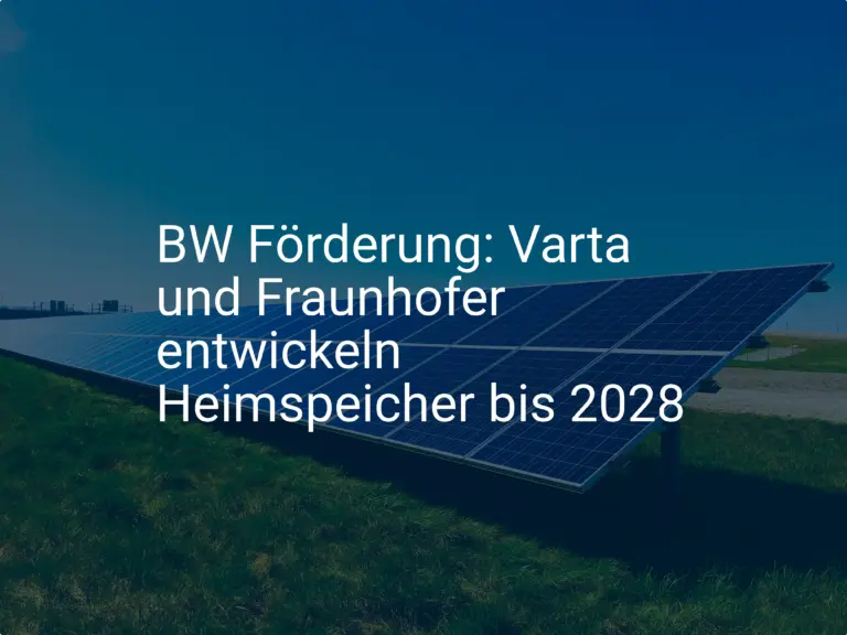 BW Förderung: Varta und Fraunhofer entwickeln Heimspeicher bis 2028