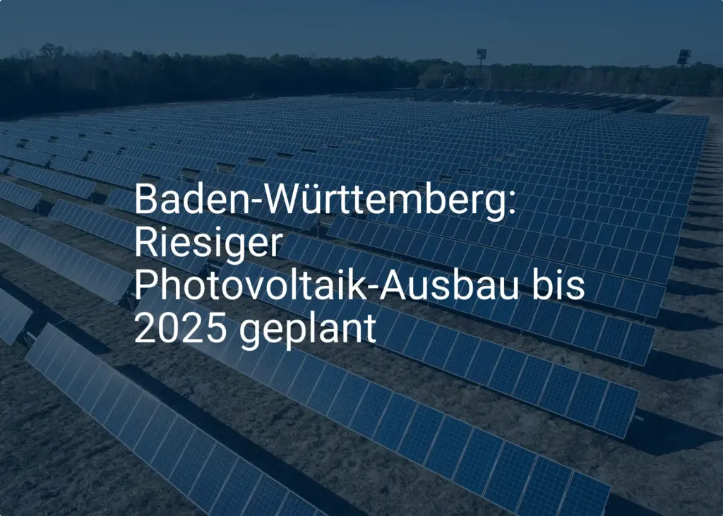 Baden-Württemberg: Riesiger Photovoltaik-Ausbau bis 2025 geplant