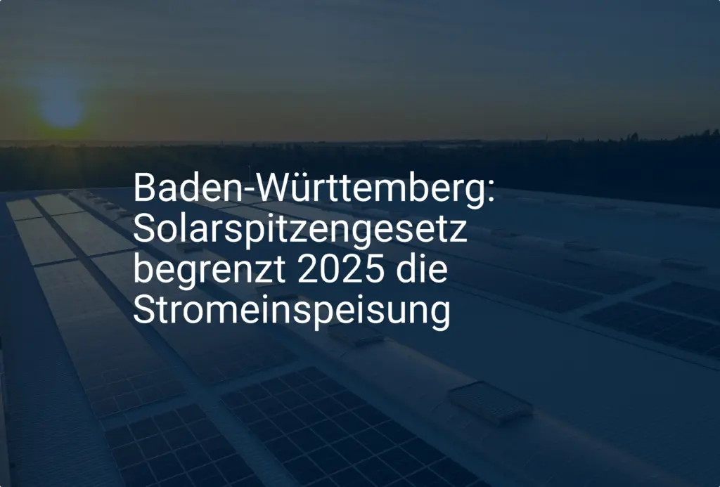 Baden-Württemberg: Solarspitzengesetz begrenzt 2025 die Stromeinspeisung