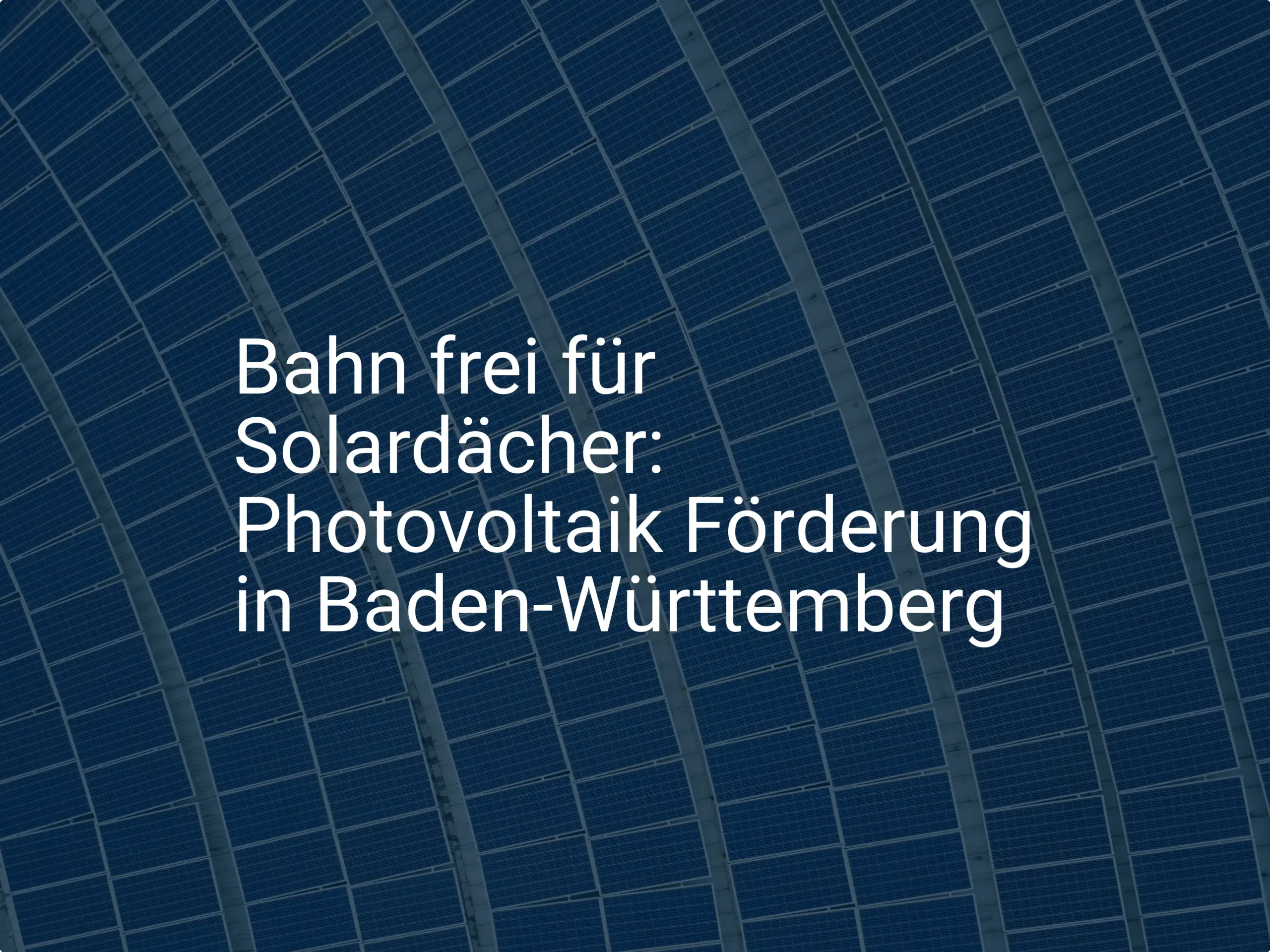 Bahn frei für Solardächer: Photovoltaik Förderung in Baden-Württemberg