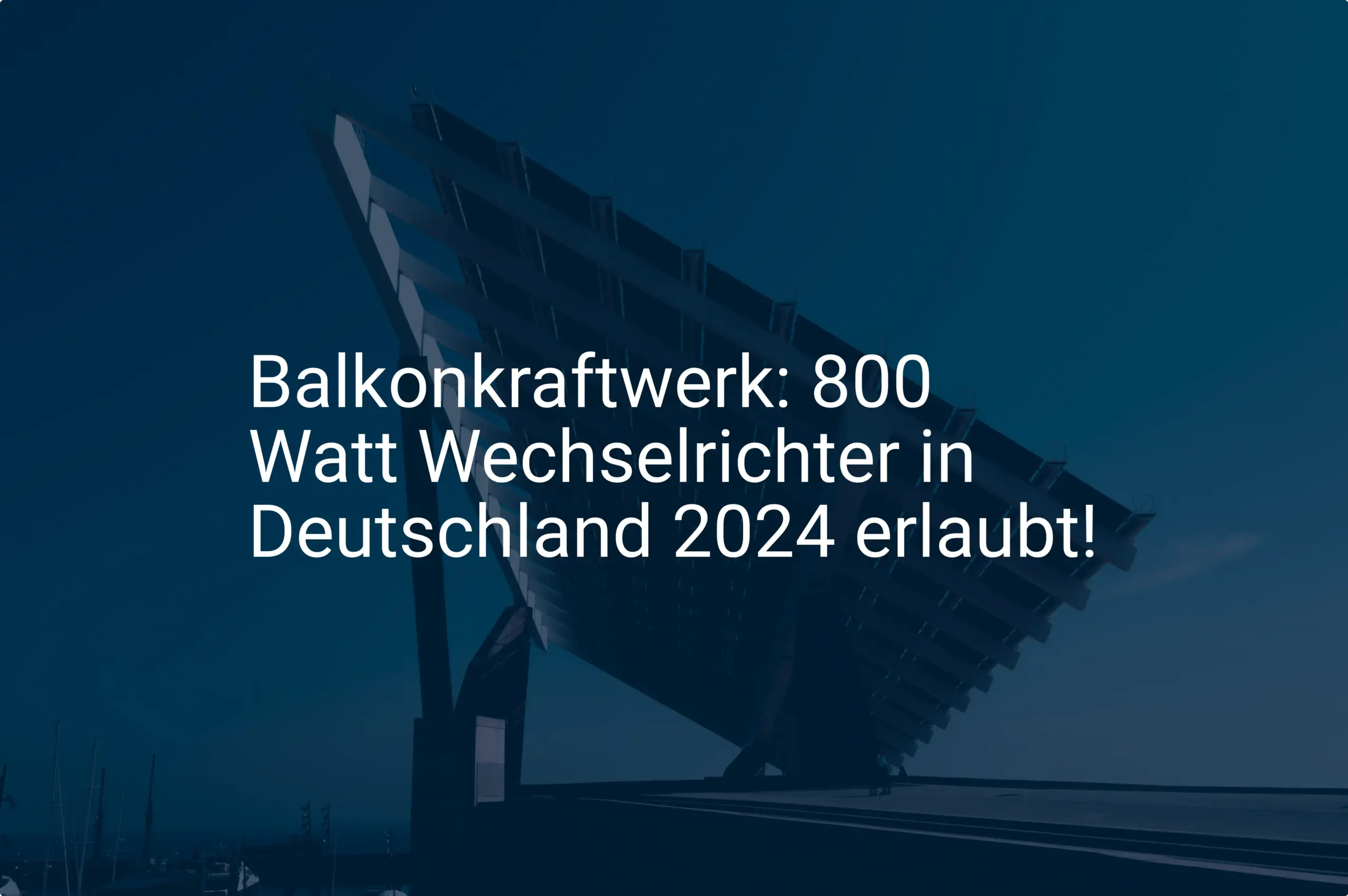 Balkonkraftwerk: 800 Watt Wechselrichter in Deutschland 2024 erlaubt!