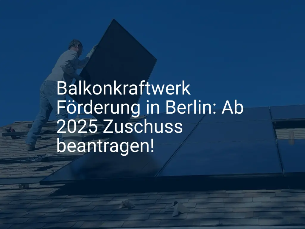 Balkonkraftwerk Förderung in Berlin: Ab 2025 Zuschuss beantragen!