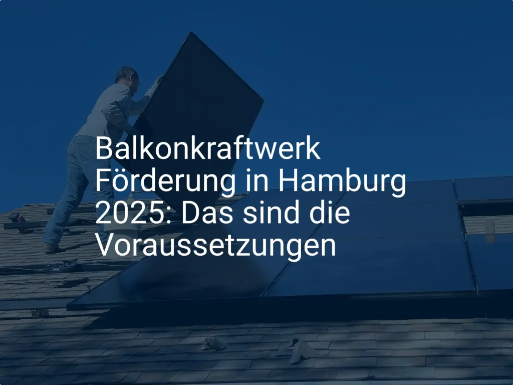 Balkonkraftwerk Förderung in Hamburg 2025: Das sind die Voraussetzungen