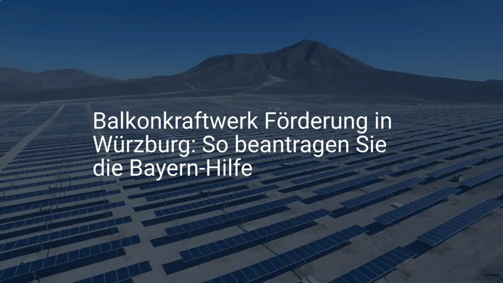 Balkonkraftwerk Förderung in Würzburg: So beantragen Sie die Bayern-Hilfe
