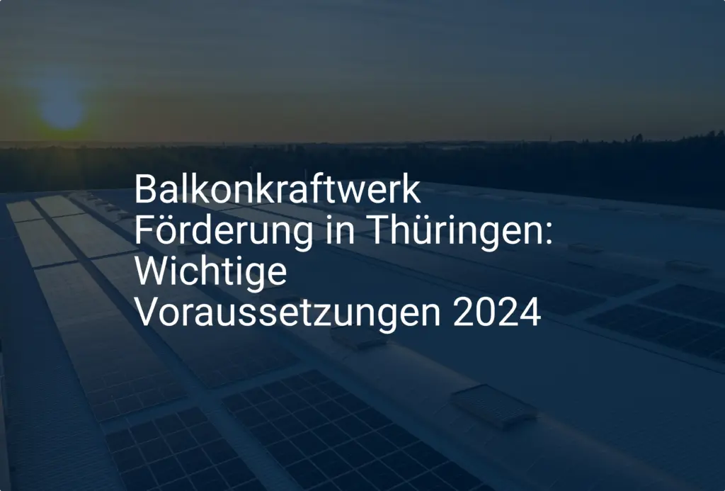 Balkonkraftwerk Förderung in Thüringen: Wichtige Voraussetzungen 2024