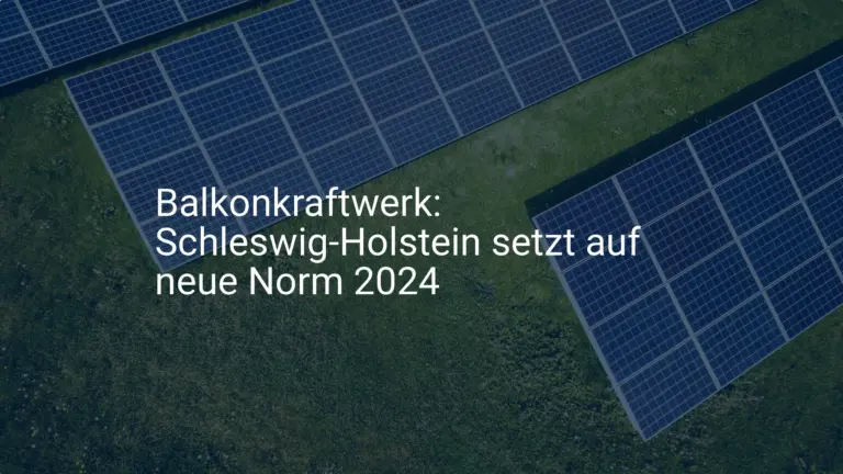 Balkonkraftwerk: Schleswig-Holstein setzt auf neue Norm 2024