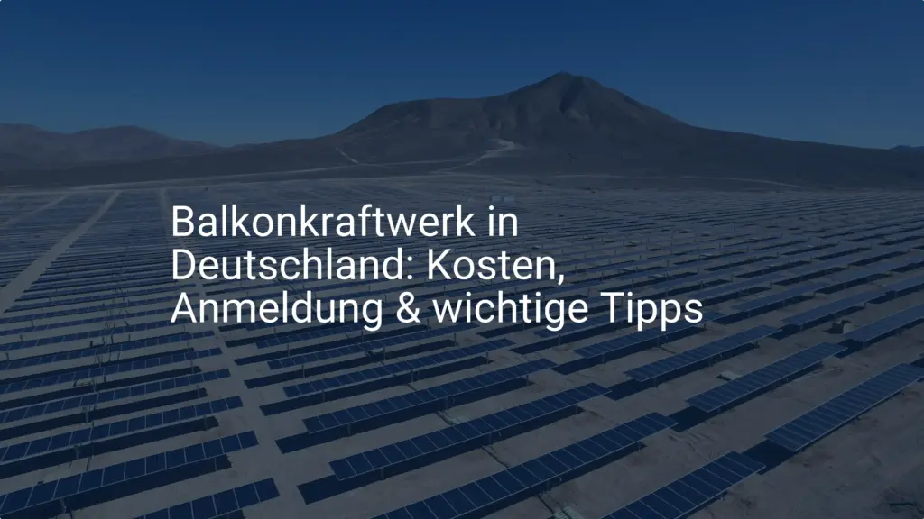 Balkonkraftwerk in Deutschland: Kosten, Anmeldung & wichtige Tipps
