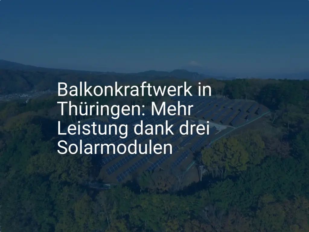 Balkonkraftwerk in Thüringen: Mehr Leistung dank drei Solarmodulen