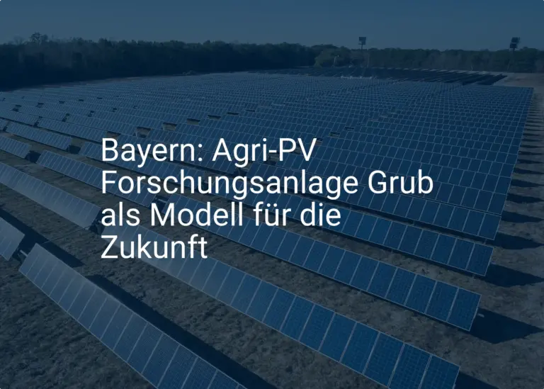 Bayern: Agri-PV Forschungsanlage Grub als Modell für die Zukunft