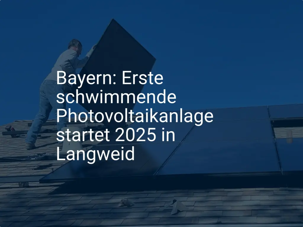 Bayern: Erste schwimmende Photovoltaikanlage startet 2025 in Langweid