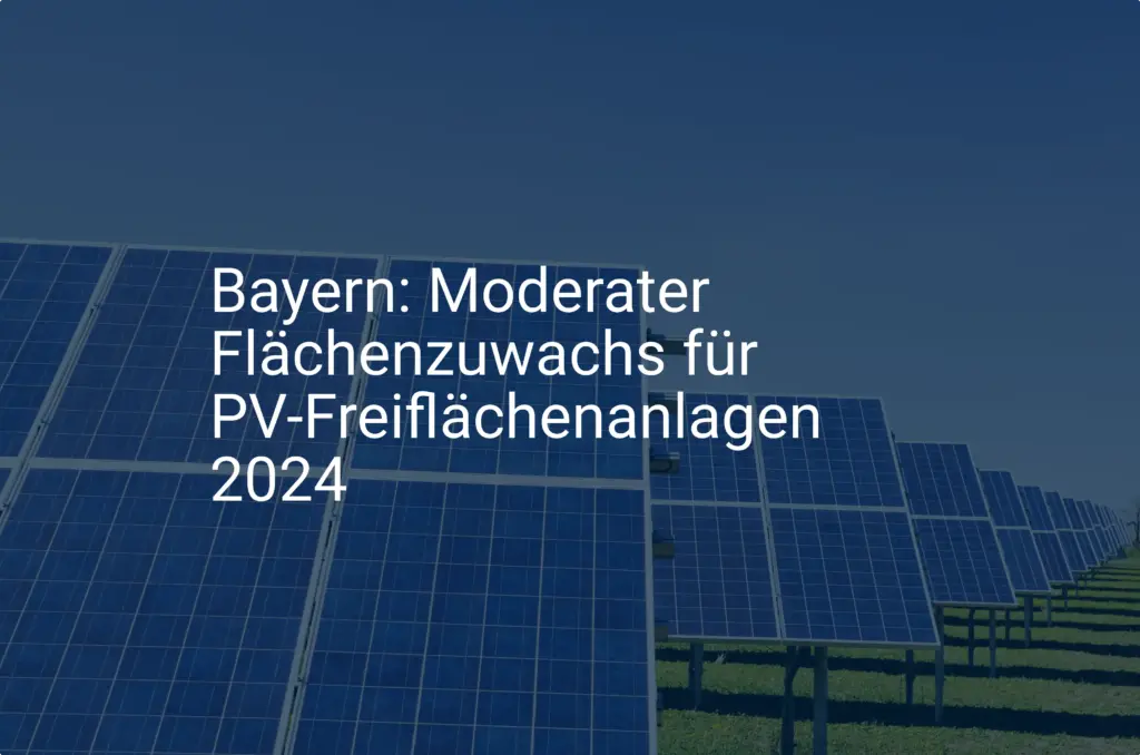 Bayern: Moderater Flächenzuwachs für PV-Freiflächenanlagen 2024