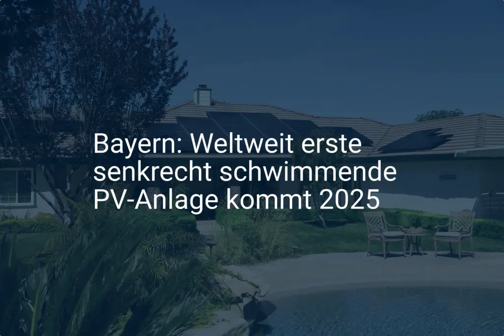 Bayern: Weltweit erste senkrecht schwimmende PV-Anlage kommt 2025
