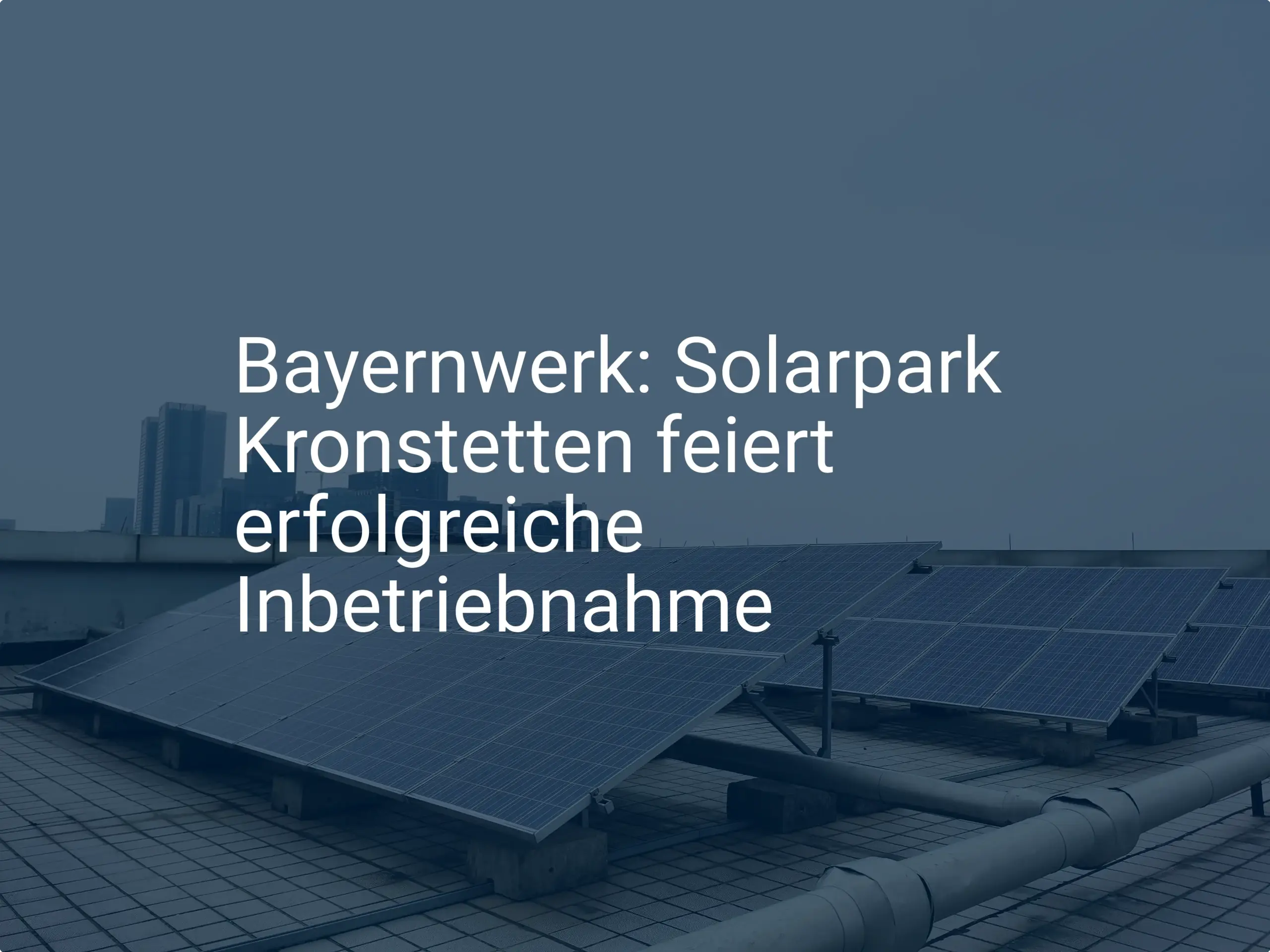 Bayernwerk: Solarpark Kronstetten feiert erfolgreiche Inbetriebnahme