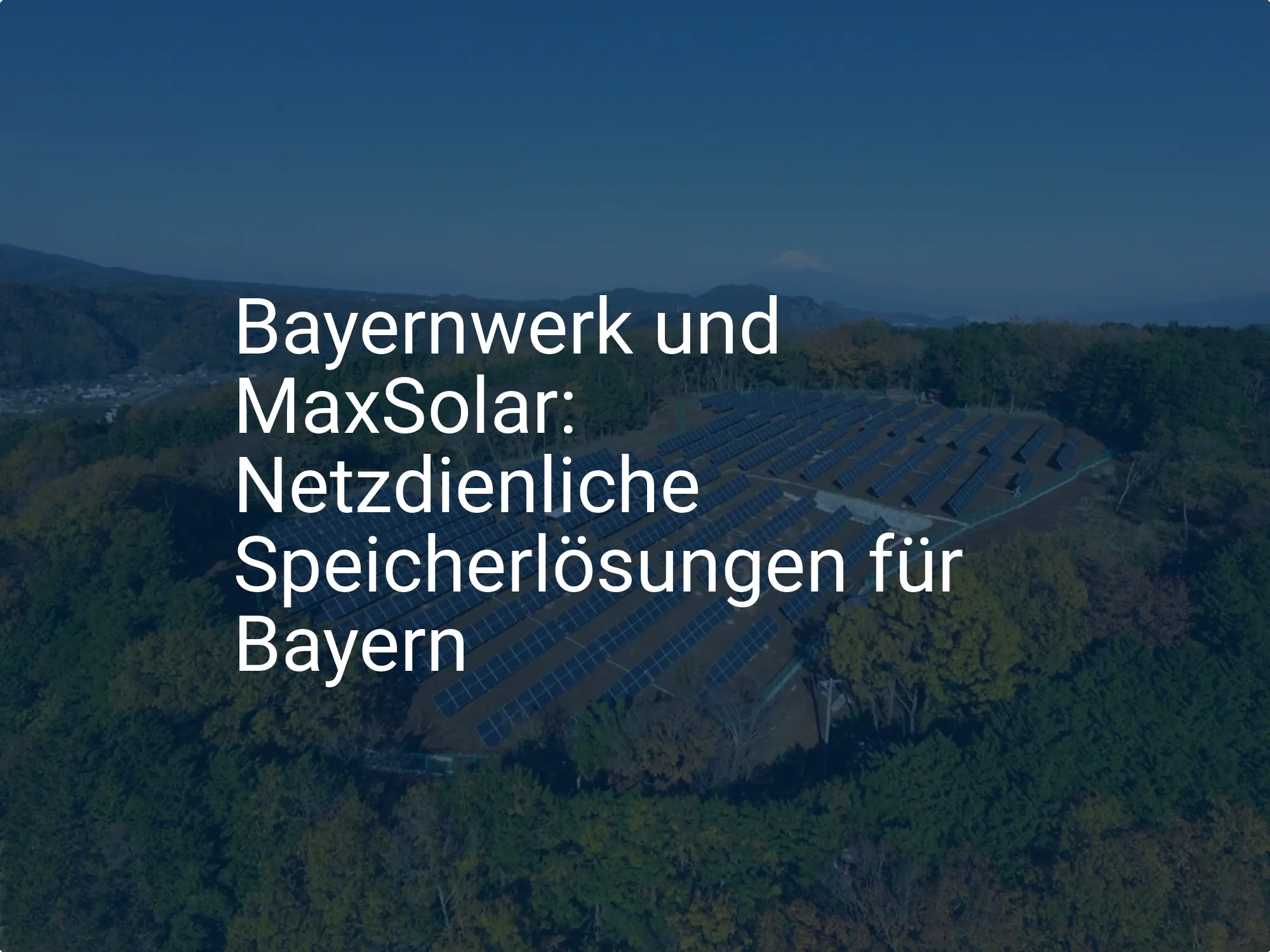 Bayernwerk und MaxSolar: Netzdienliche Speicherlösungen für Bayern