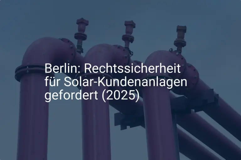Berlin 2025: Verbände fordern Rechtssicherheit für Solar-Kundenanlagen