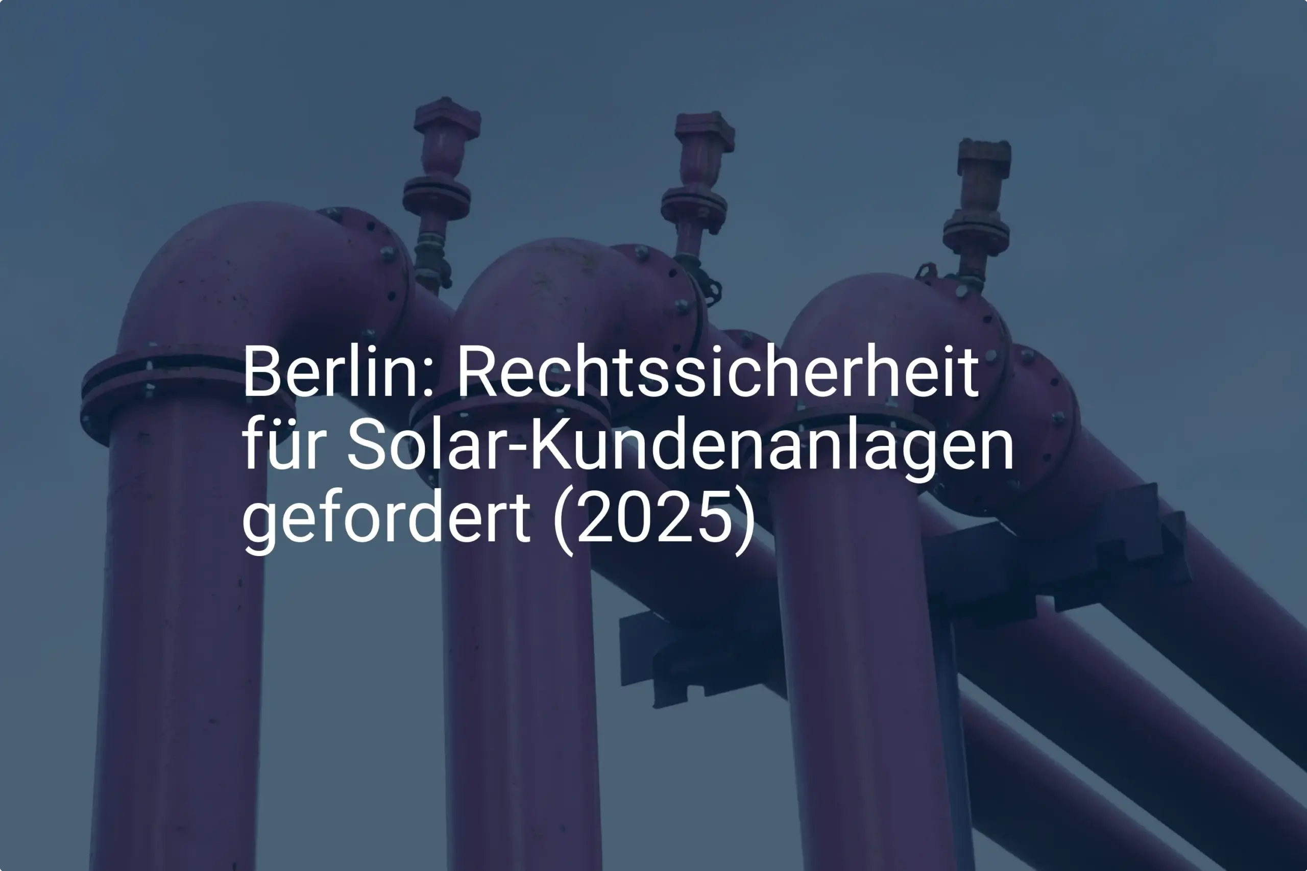 Berlin 2025: Verbände fordern Rechtssicherheit für Solar-Kundenanlagen