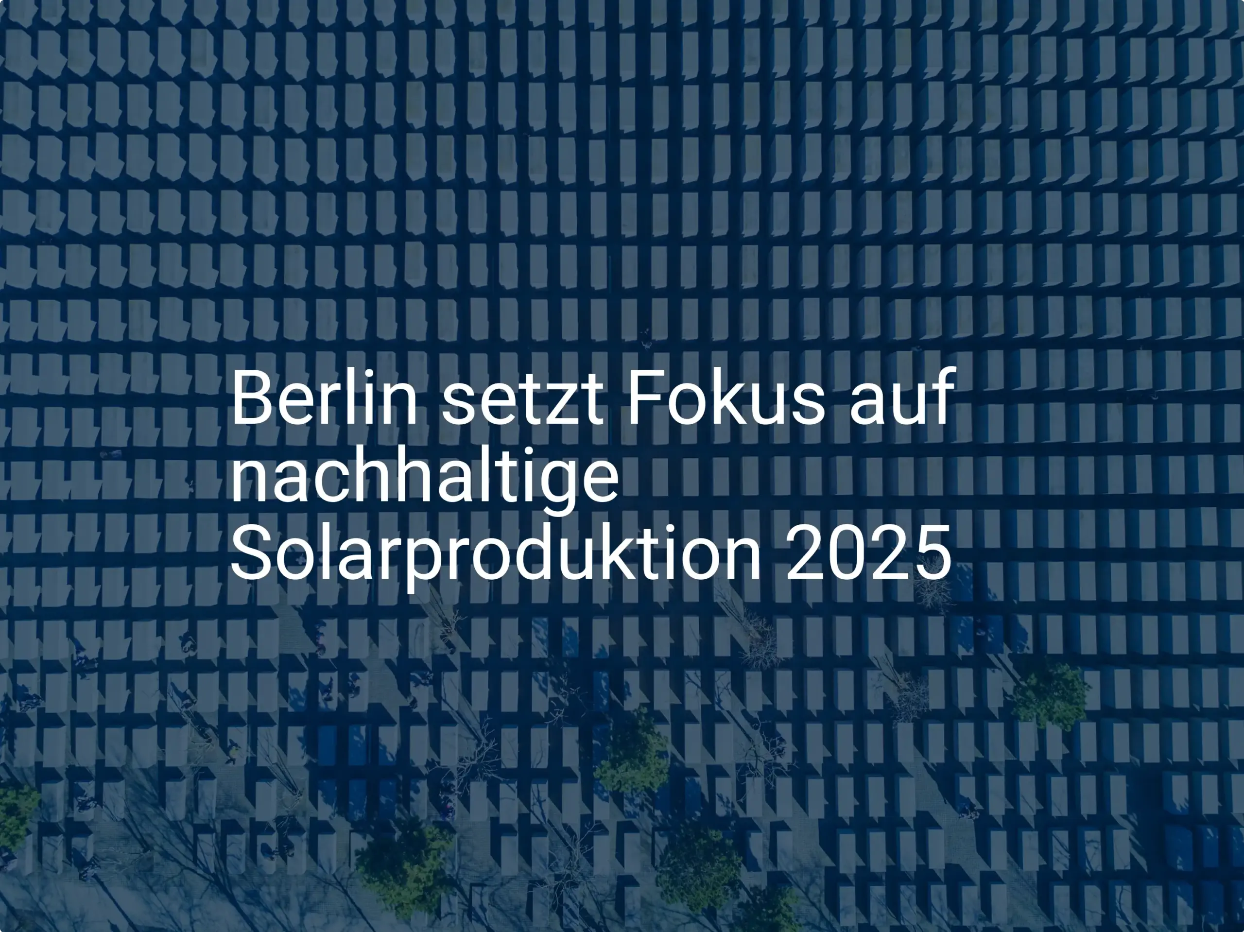 Berlin: Förderung für nachhaltige Solarproduktion bis 2025 geplant