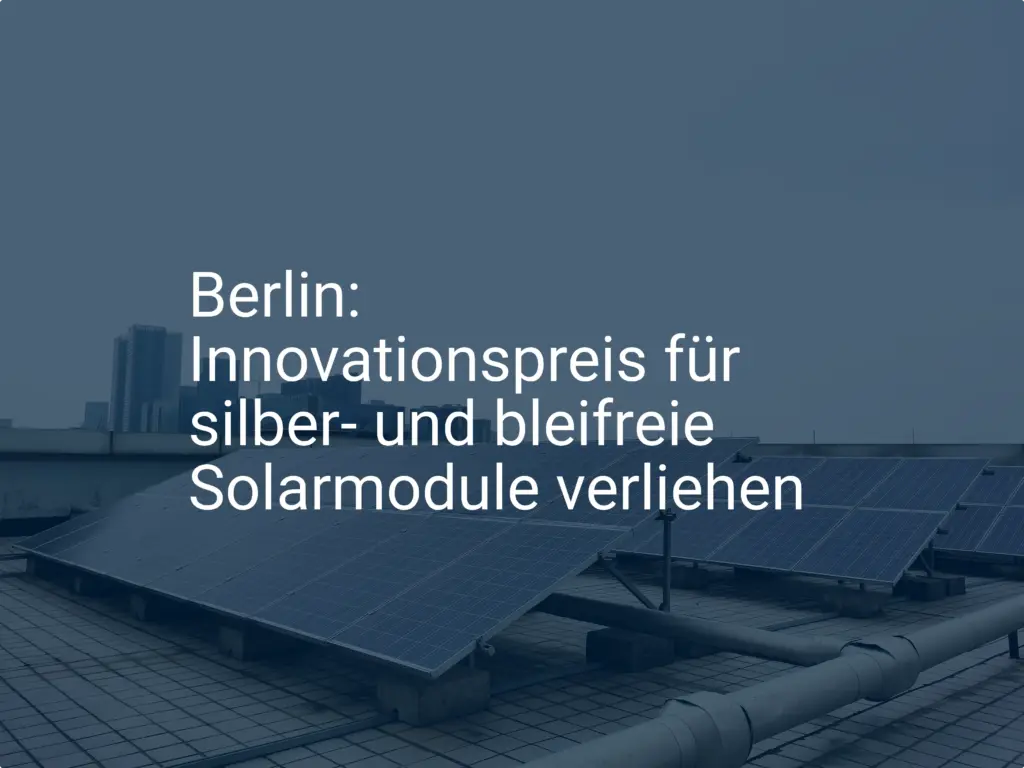 Berlin: Innovationspreis für silber- und bleifreie Solarmodule verliehen