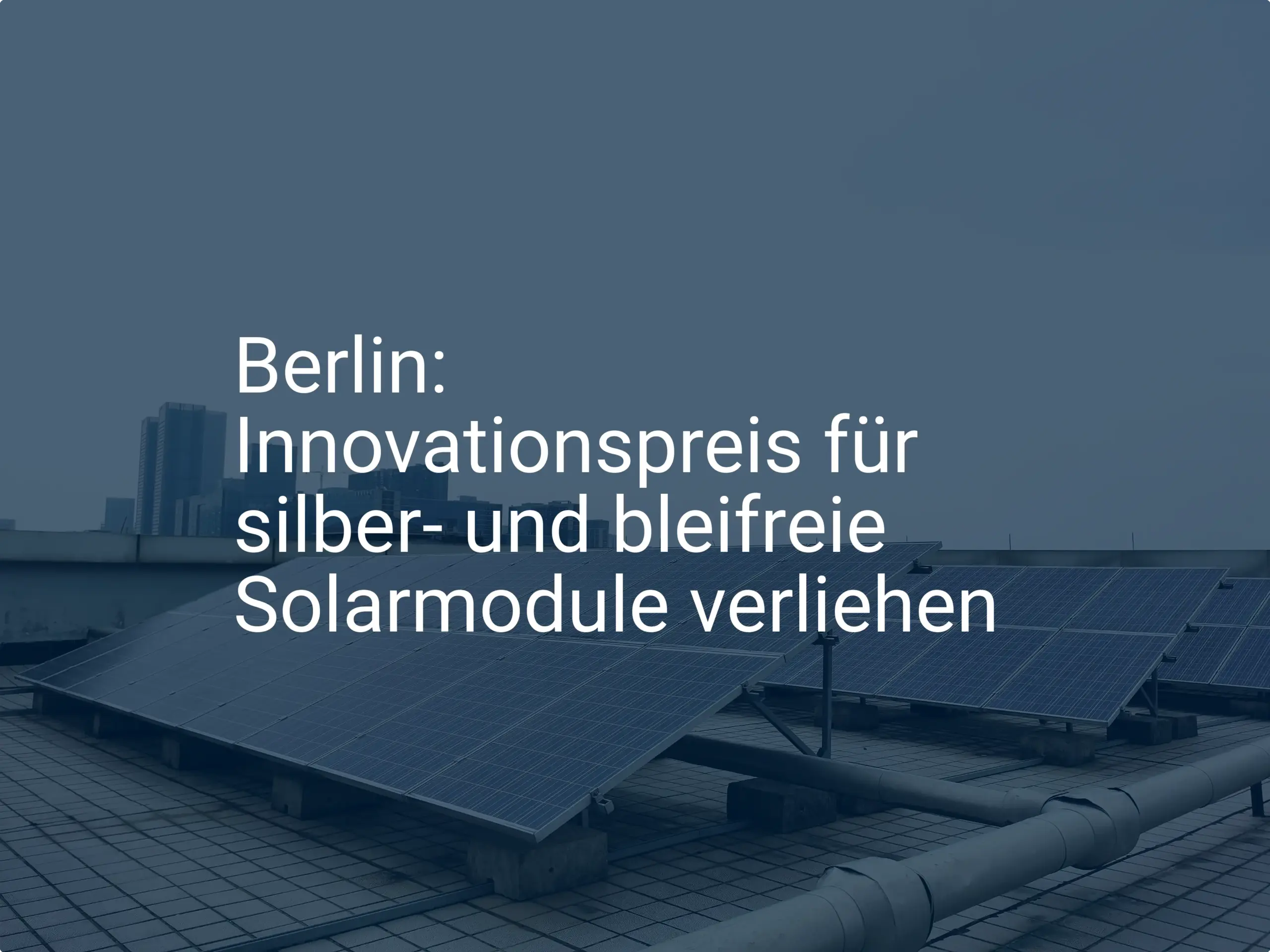 Berlin: Innovationspreis für silber- und bleifreie Solarmodule verliehen
