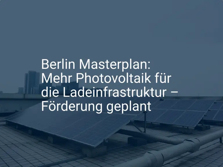 Berlin Masterplan: Mehr Photovoltaik für die Ladeinfrastruktur – Förderung geplant