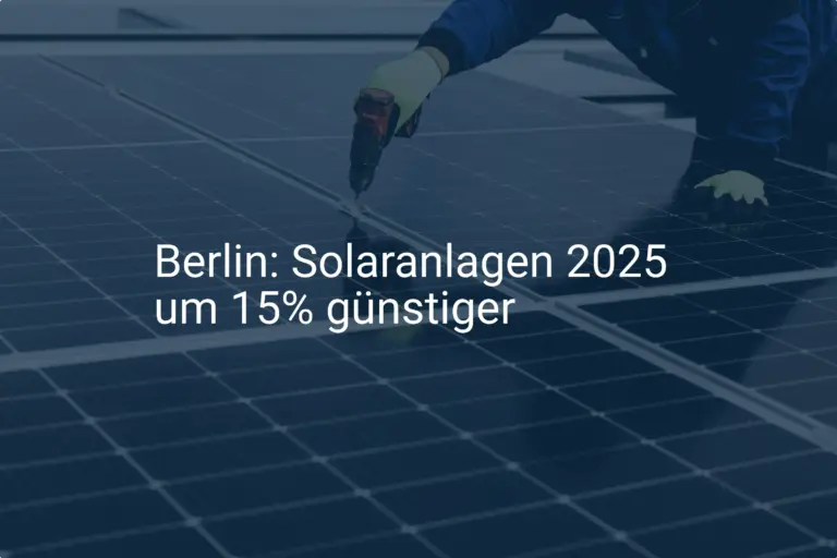 Berlin: Neue Förderung senkt 2025 die Preise für Solaranlagen