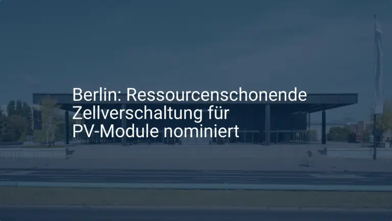 Berlin: Ressourcenschonende Zellverschaltung für PV-Module – Innovation!