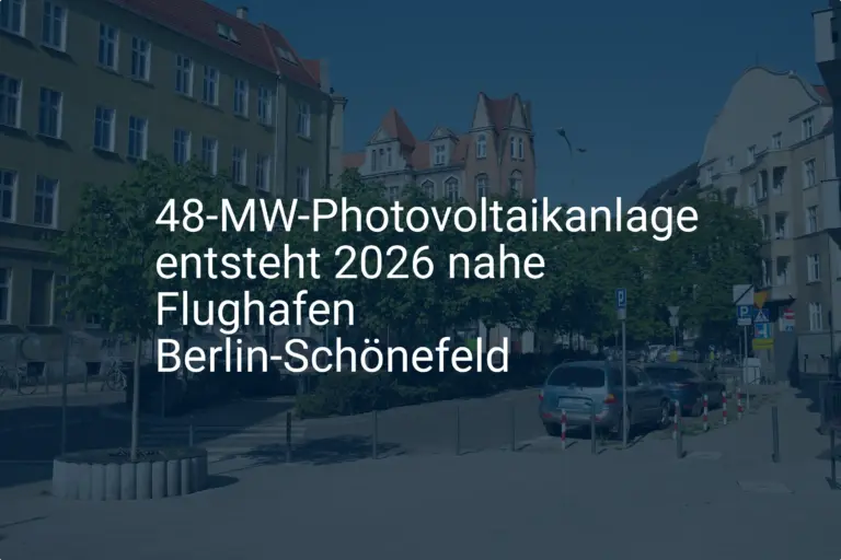 Berlin-Schönefeld: 48 MW Photovoltaikanlage soll 2026 ans Netz gehen