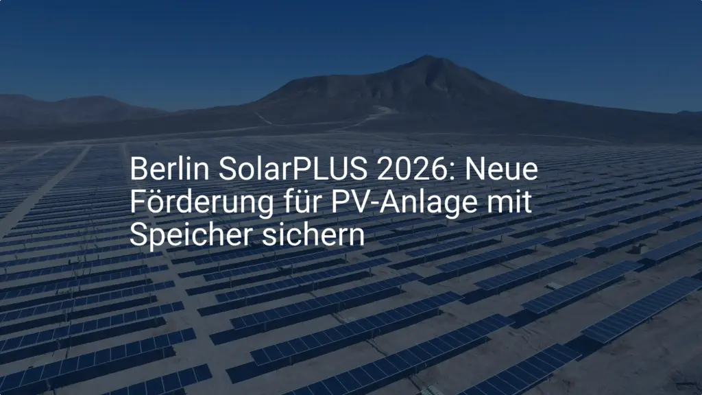 Berlin SolarPLUS 2026: Neue Förderung für PV-Anlage mit Speicher sichern