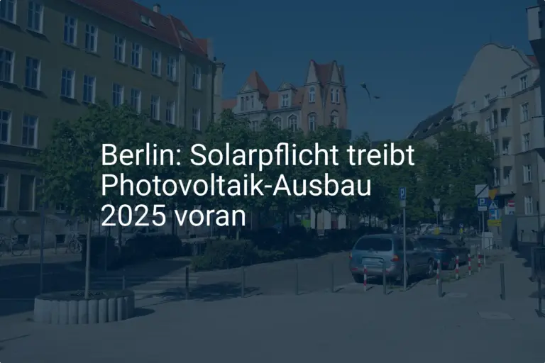 Berlin: Solarpflicht 2025 kurbelt Photovoltaik-Ausbau entscheidend an