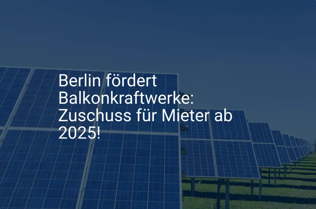 Berlin fördert Balkonkraftwerke: Zuschuss für Mieter ab 2025!
