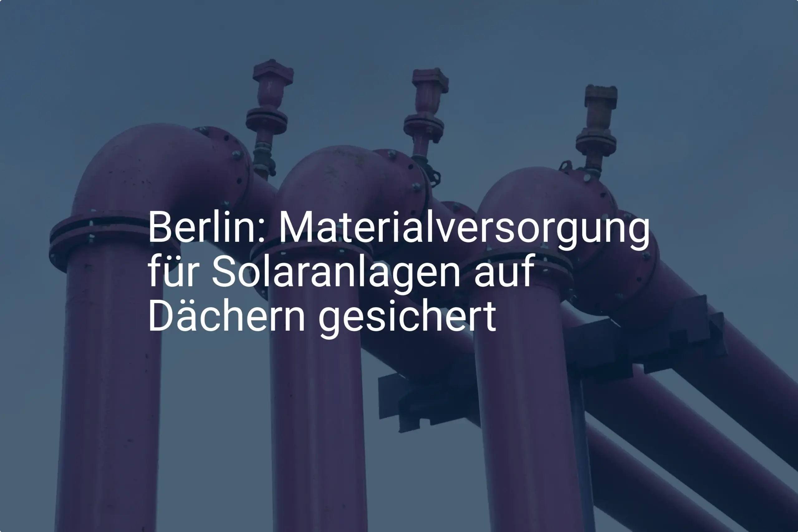 Berlins Solar-Offensive: Materialversorgung für Solaranlagen gesichert?