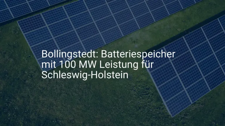 Bollingstedt: Batteriespeicher mit 100 MW Leistung für Schleswig-Holstein