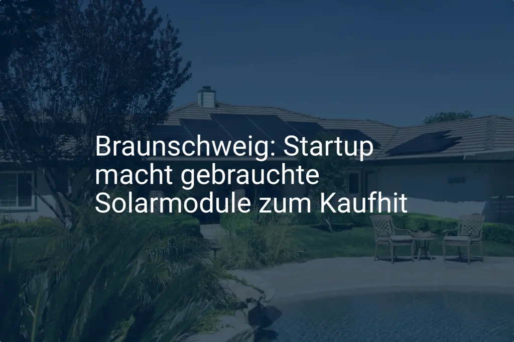 Braunschweig: Startup macht gebrauchte Solarmodule zum Kaufhit