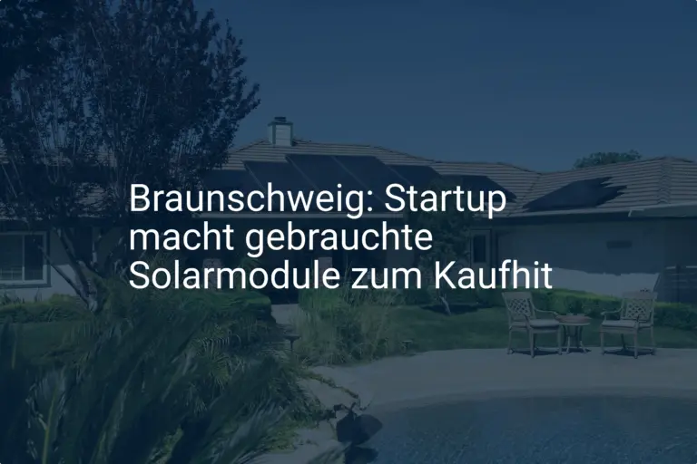 Braunschweig: Startup macht gebrauchte Solarmodule zum Kaufhit