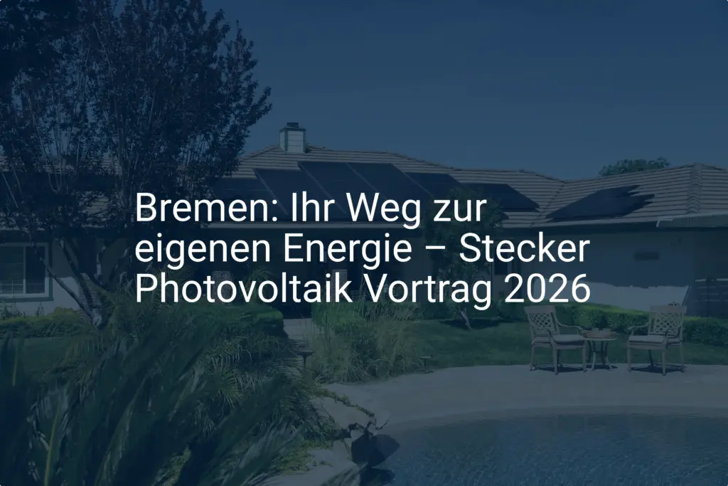 Bremen: Ihr Weg zur eigenen Energie – Stecker Photovoltaik Vortrag 2026