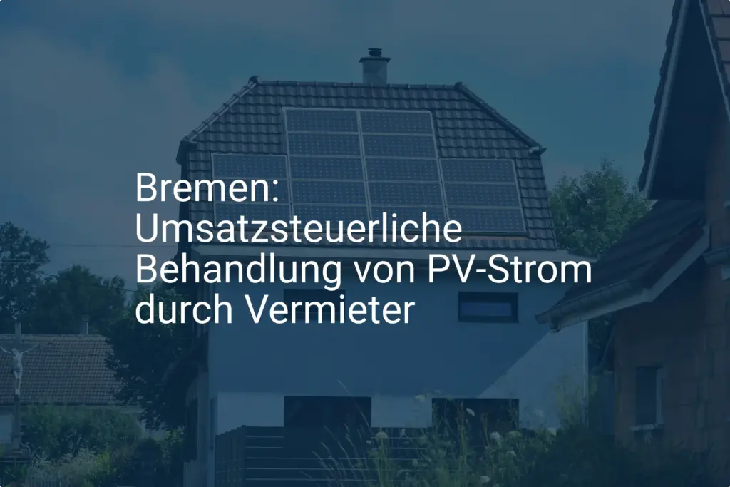Bremen: Umsatzsteuer für PV-Strom – Was Vermieter jetzt wissen müssen
