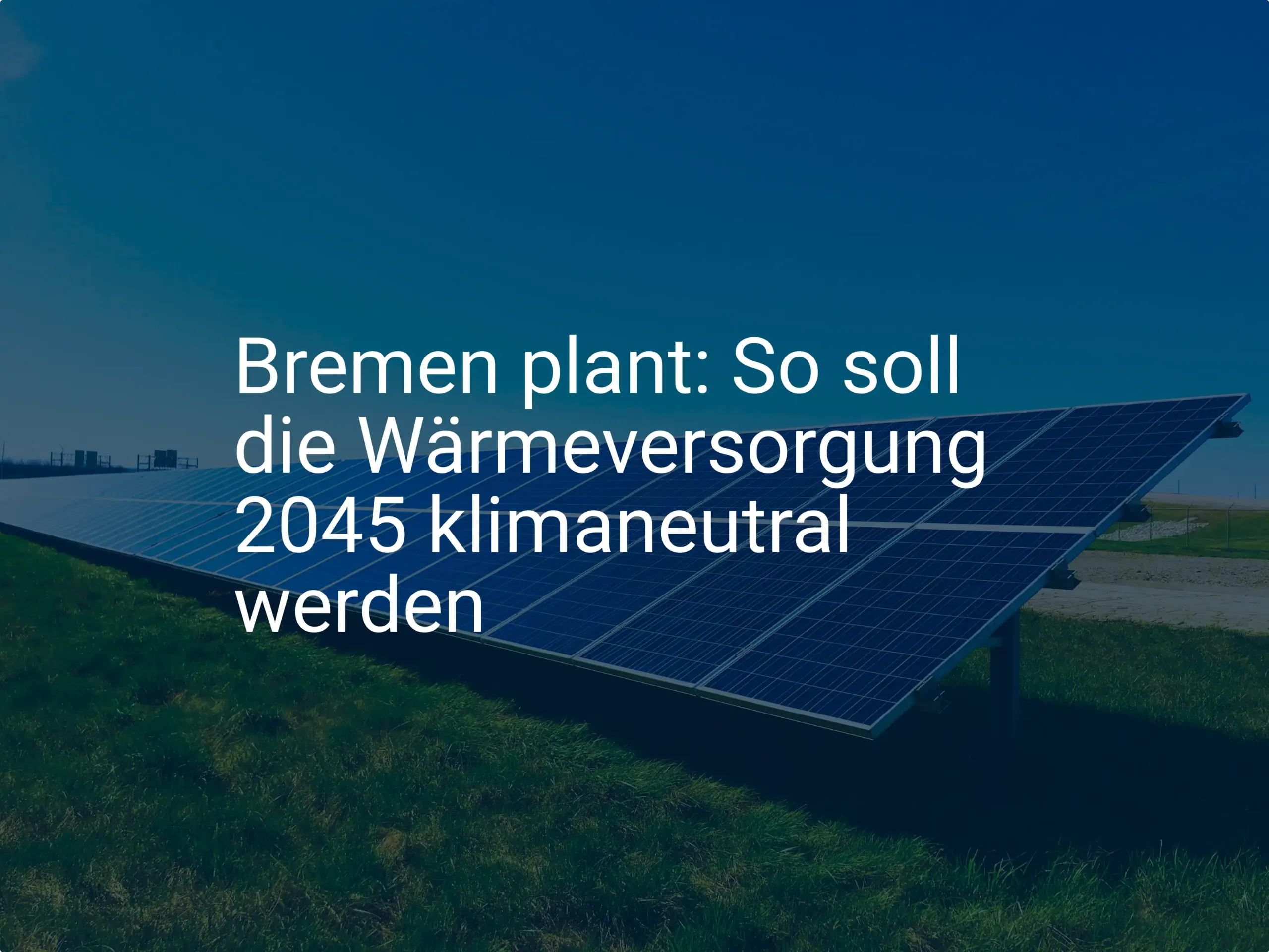 Bremen plant: So soll die Wärmeversorgung 2045 klimaneutral werden