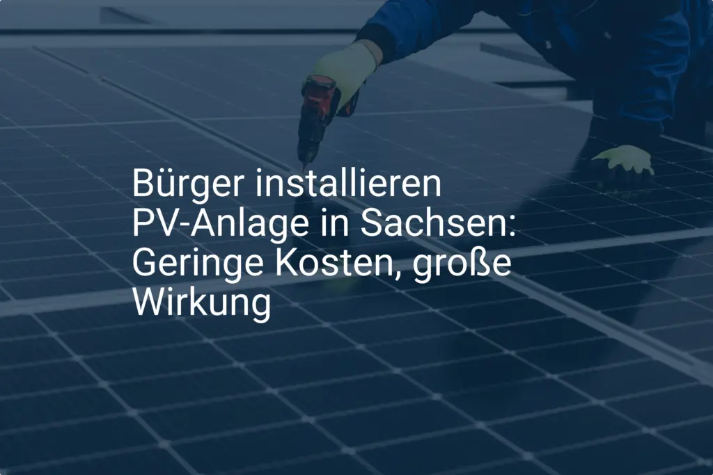 Bürger installieren PV-Anlage in Sachsen: Geringe Kosten, große Wirkung