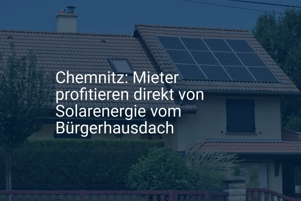 Chemnitz: Solarenergie für Mieter im Bürgerhaus dank neuer Anlage