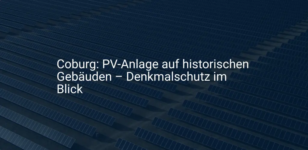 Coburg: PV-Anlage auf historischen Gebäuden – Denkmalschutz im Blick