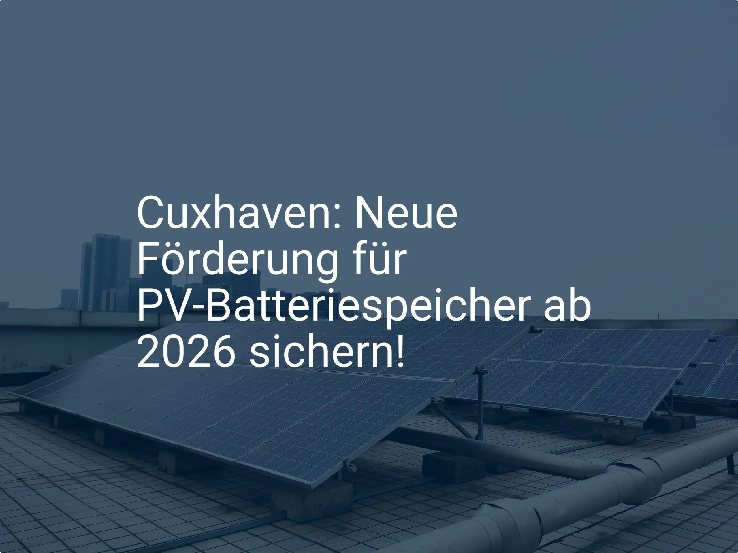 Cuxhaven: Neue Förderung für PV-Batteriespeicher ab 2026 sichern!