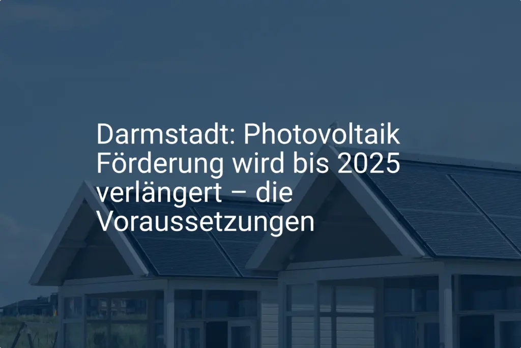 Darmstadt: Photovoltaik Förderung wird bis 2025 verlängert – die Voraussetzungen
