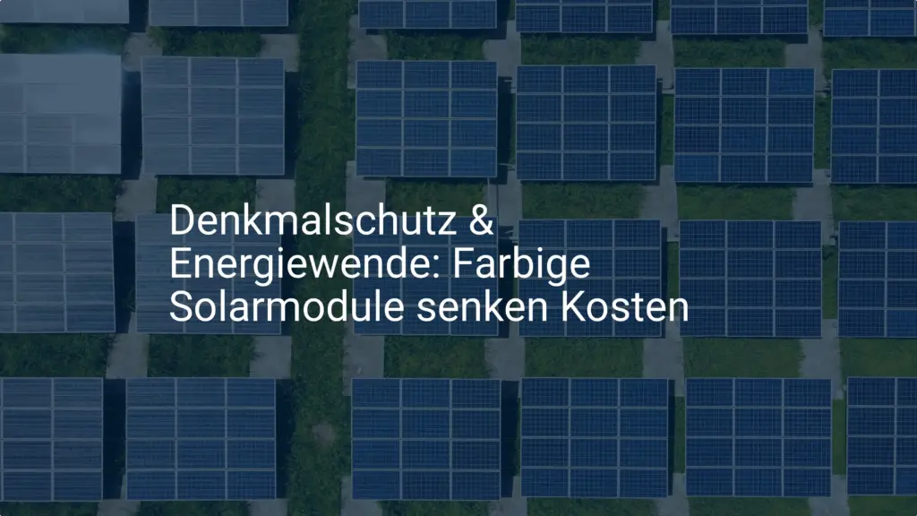 Denkmalschutz & Energiewende: Farbige Solarmodule senken Kosten