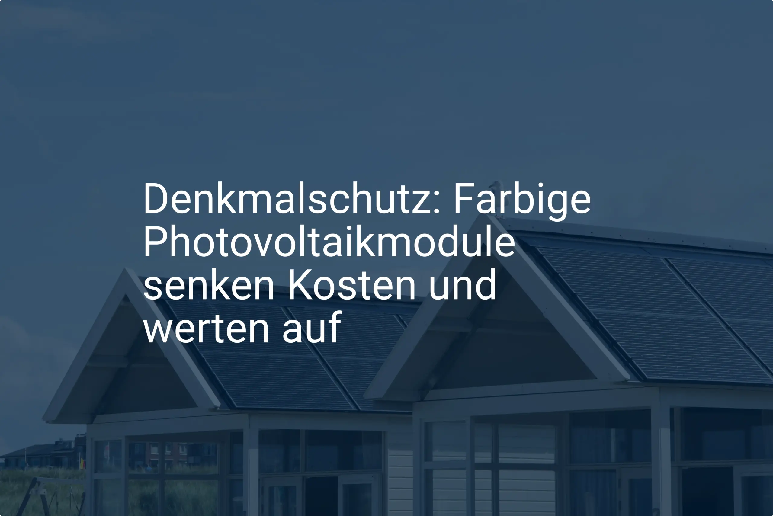 Denkmalschutz: Farbige Photovoltaikmodule senken Kosten und werten auf