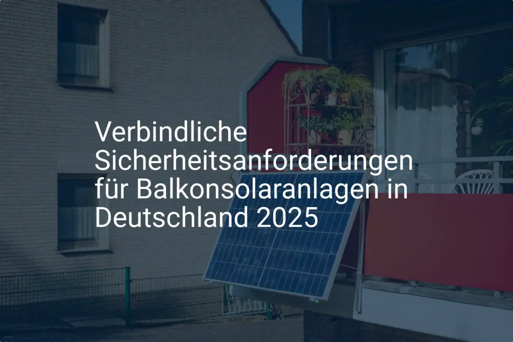 Deutschland: Neue Sicherheitsanforderungen für Balkonsolaranlagen ab 2025