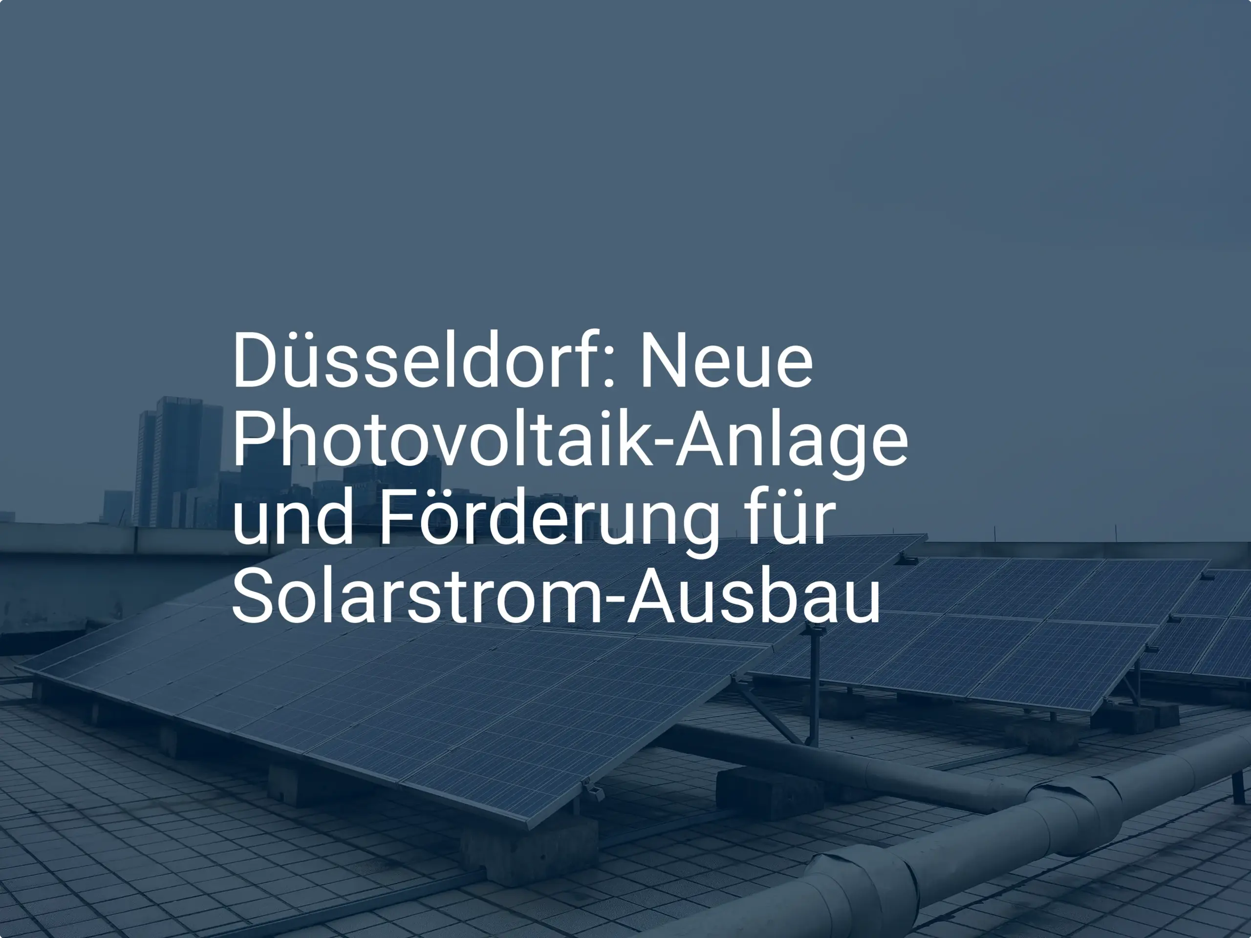Düsseldorf: Neue Photovoltaik-Anlage und Förderung für Solarstrom-Ausbau