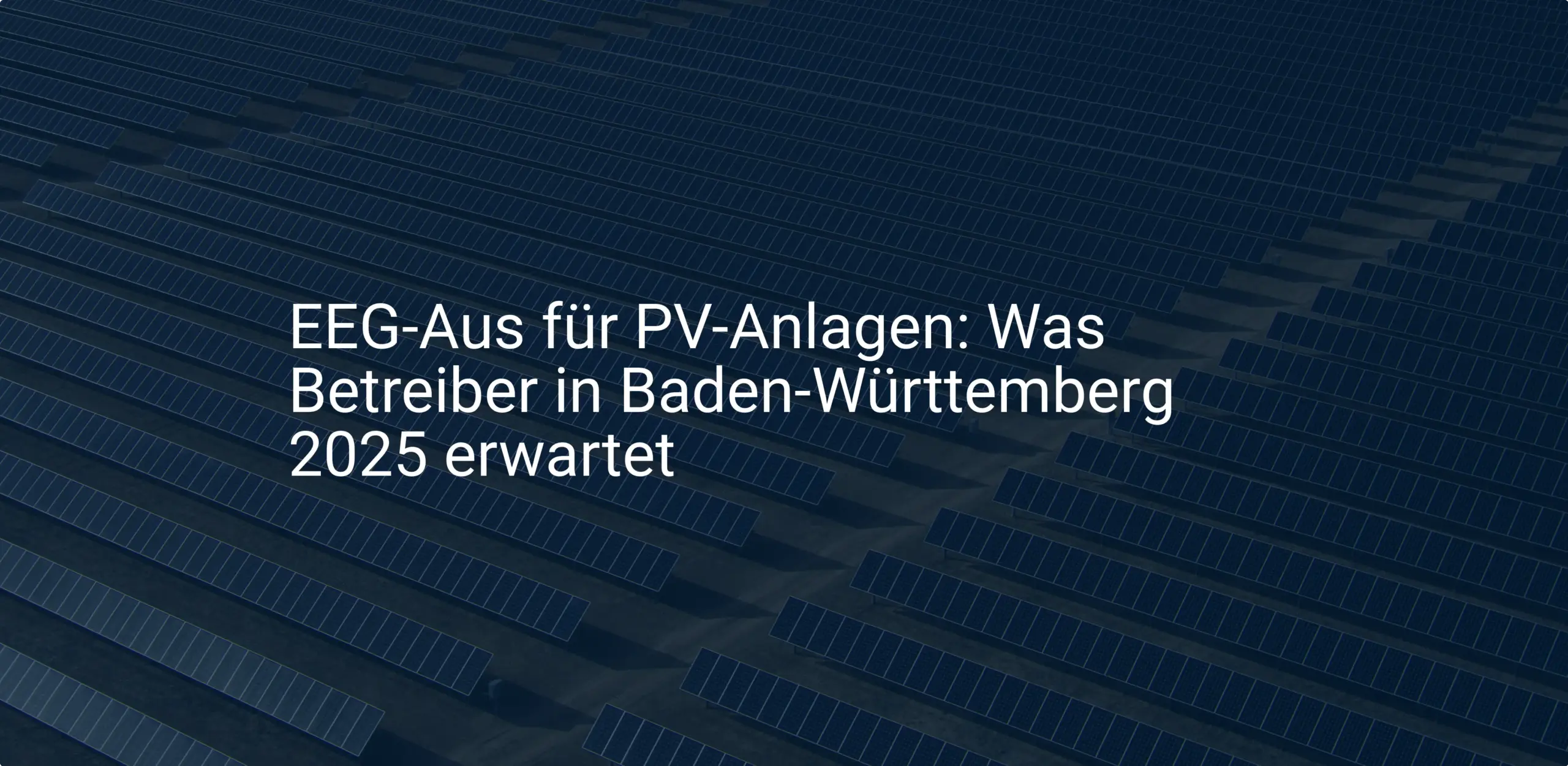 EEG-Aus für PV-Anlagen: Was Betreiber in Baden-Württemberg 2025 erwartet