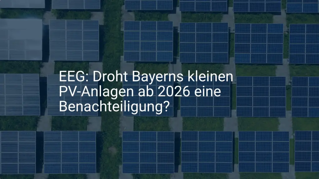 EEG: Droht Bayerns kleinen PV-Anlagen ab 2026 eine Benachteiligung?